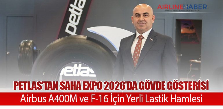 Petlas’tan SAHA Expo 2026’da Gövde Gösterisi: Airbus A400M ve F-16 İçin Yerli Lastik Hamlesi
