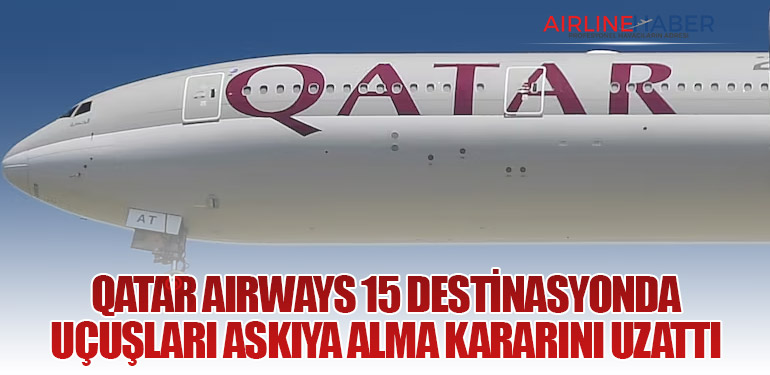 Qatar Airways 15 Destinasyonda Uçuşları Askıya Alma Kararını Uzattı