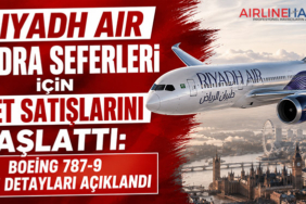 Riyadh Air Londra Seferleri İçin Bilet Satışlarını Başlattı: Boeing 787-9 Kabin Detayları Açıklandı