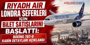 Riyadh Air Londra Seferleri İçin Bilet Satışlarını Başlattı: Boeing 787-9 Kabin Detayları Açıklandı