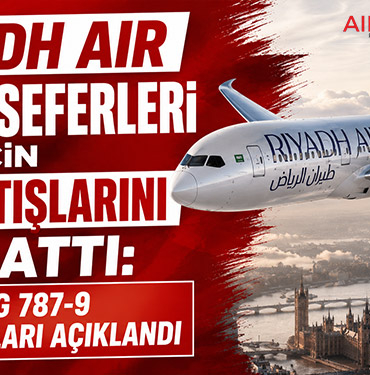 Riyadh Air Londra Seferleri İçin Bilet Satışlarını Başlattı: Boeing 787-9 Kabin Detayları Açıklandı