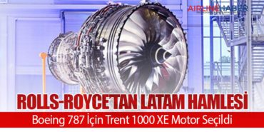 Rolls-Royce’tan LATAM Hamlesi: Boeing 787 İçin Trent 1000 XE Motor Seçildi