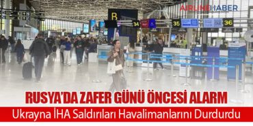 Rusya’da Zafer Günü Öncesi Alarm: Ukrayna İHA Saldırıları Havalimanlarını Durdurdu