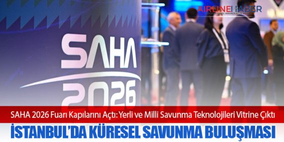 SAHA 2026 Fuarı Kapılarını Açtı: Yerli ve Milli Savunma Teknolojileri Vitrine Çıktı
