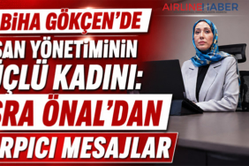 Sabiha Gökçen’de İnsan Yönetiminin Güçlü Kadını: Esra Önal’dan Çarpıcı Mesajlar