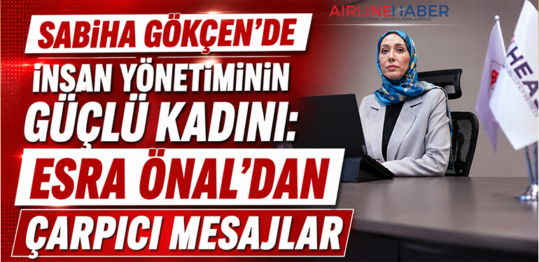 Sabiha Gökçen’de İnsan Yönetiminin Güçlü Kadını: Esra Önal’dan Çarpıcı Mesajlar