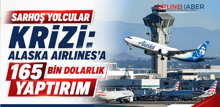 Sarhoş Yolcular Krizi: Alaska Airlines’a 165 Bin Dolarlık Yaptırım