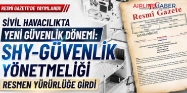 Sivil Havacılıkta Yeni Güvenlik Dönemi: SHY-GÜVENLİK Yönetmeliği Resmen Yürürlüğe Girdi