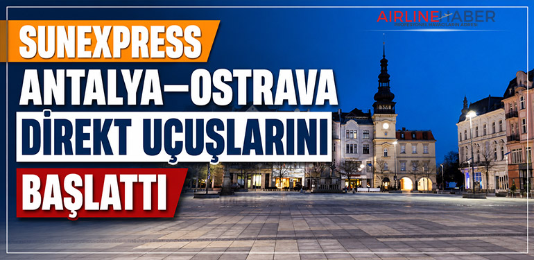 SunExpress Antalya–Ostrava Direkt Uçuşlarını Başlattı