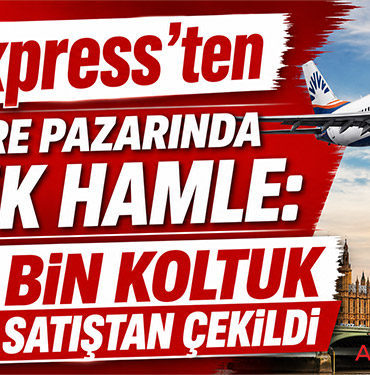 SunExpress’ten İngiltere Pazarında Kritik Hamle: 52 Bin Koltuk Satıştan Çekildi