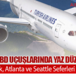 THY’den ABD Uçuşlarında Yaz Düzenlemesi: New York, Atlanta ve Seattle Seferleri Azalıyor