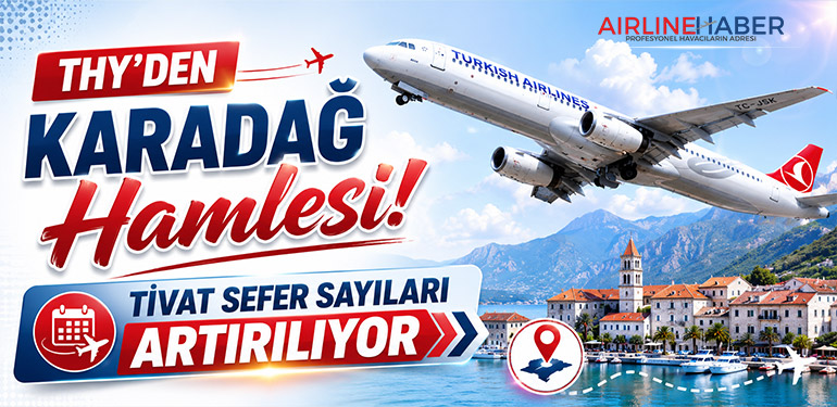 THY’den Karadağ Hamlesi: Tivat Sefer Sayıları Artırılıyor