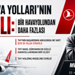 THY’nin Başarısının Arkasında Ne Var? İşte 93 Yıllık Strateji