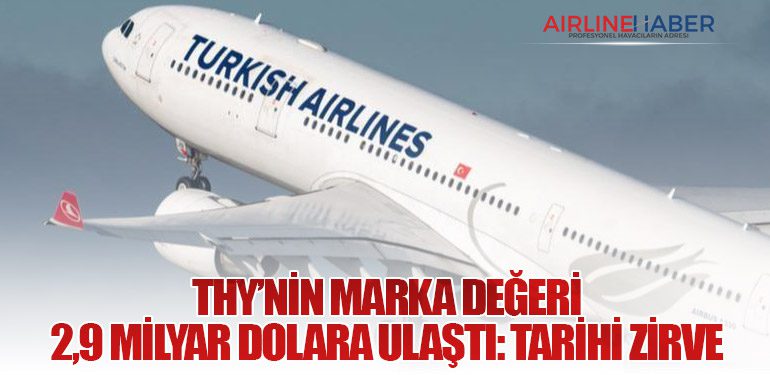 THY’nin Marka Değeri 2,9 Milyar Dolara Ulaştı: Tarihi Zirve