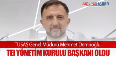 TUSAŞ Genel Müdürü Mehmet Demiroğlu, TEI Yönetim Kurulu Başkanı Oldu