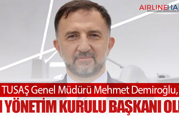 TUSAŞ Genel Müdürü Mehmet Demiroğlu, TEI Yönetim Kurulu Başkanı Oldu