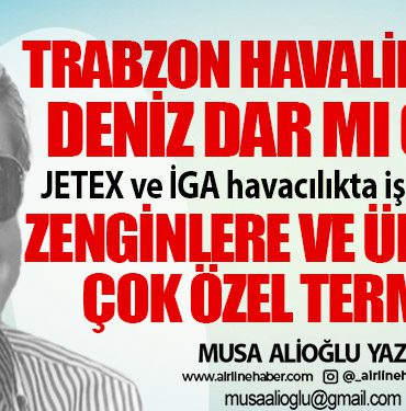 Trabzon Havalimanı’na deniz dar mı geldi! JETEX ve İGA havacılıkta iş birliği yaptı Zenginlere ve ünlülere çok özel terminal
