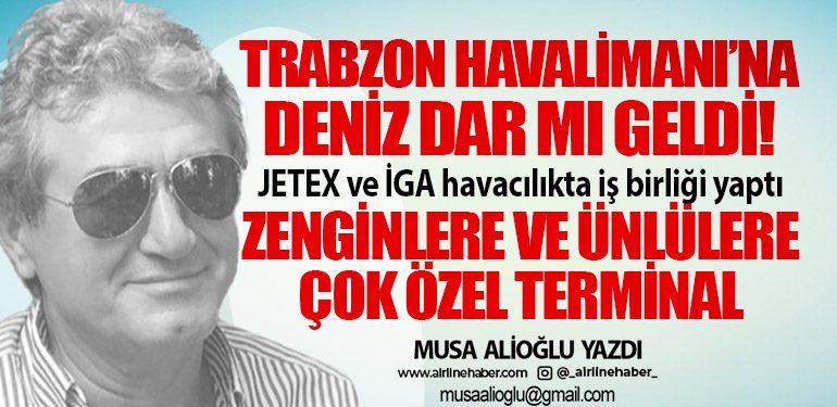 Trabzon Havalimanı’na deniz dar mı geldi! JETEX ve İGA havacılıkta iş birliği yaptı Zenginlere ve ünlülere çok özel terminal
