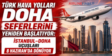 Türk Hava Yolları Doha Seferlerini Yeniden Başlatıyor: İstanbul–Doha Uçuşları 8 Haziran’da Dönüyor
