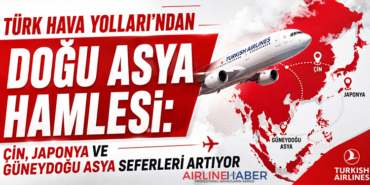 Türk Hava Yolları’ndan Doğu Asya Hamlesi: Çin, Japonya ve Güneydoğu Asya Seferleri Artıyor