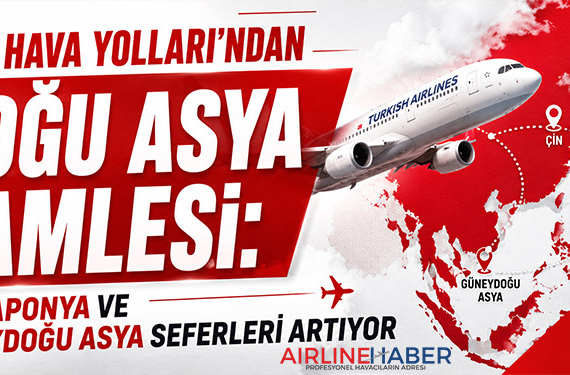 Türk Hava Yolları’ndan Doğu Asya Hamlesi: Çin, Japonya ve Güneydoğu Asya Seferleri Artıyor