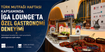 Türk Mutfağı Haftası Kapsamında İGA Lounge’ta Özel Gastronomi Deneyimi