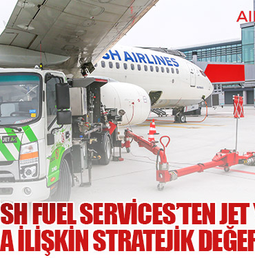 Turkish Fuel Services’ten Jet Yakıtı Piyasasına İlişkin Stratejik Değerlendirme
