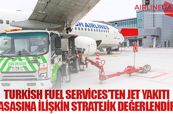 Turkish Fuel Services’ten Jet Yakıtı Piyasasına İlişkin Stratejik Değerlendirme