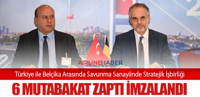 Türkiye ile Belçika Arasında Savunma Sanayiinde Stratejik İşbirliği: 6 Mutabakat Zaptı İmzalandı