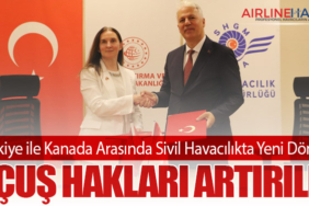 Türkiye ile Kanada Arasında Sivil Havacılıkta Yeni Dönem: Uçuş Hakları Artırıldı