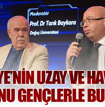 Türkiye’nin uzay ve havacılık vizyonu gençlerle buluştu!