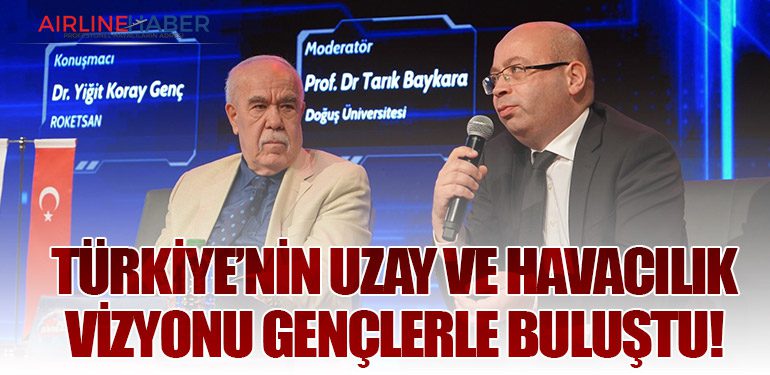 Türkiye’nin uzay ve havacılık vizyonu gençlerle buluştu!