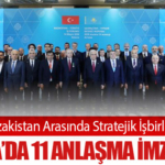 Türkiye–Kazakistan Arasında Stratejik İşbirliği Güçlendi: Astana’da 11 Anlaşma İmzalandı
