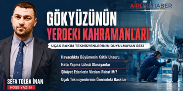 Uçak Teknisyenlerinin Üzerindeki Baskılar. Gökyüzünün Yerdeki Kahramanları