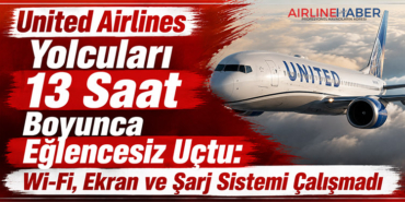 United Airlines Yolcuları 13 Saat Boyunca Eğlencesiz Uçtu: Wi-Fi, Ekran ve Şarj Sistemi Çalışmadı