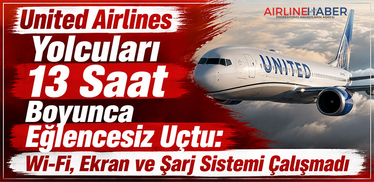 United Airlines Yolcuları 13 Saat Boyunca Eğlencesiz Uçtu: Wi-Fi, Ekran ve Şarj Sistemi Çalışmadı