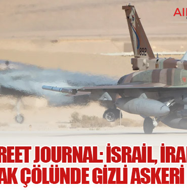 Wall Street Journal: İsrail, İran Savaşı Öncesi Irak Çölünde Gizli Askeri Üs Kurdu