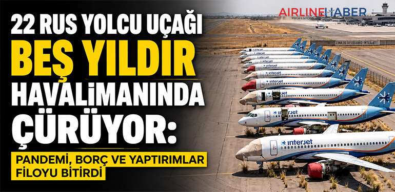 22 Rus Yolcu Uçağı Beş Yıldır Havalimanında Çürüyor: Pandemi, Borç ve Yaptırımlar Filoyu Bitirdi