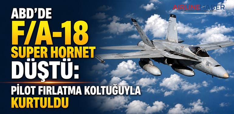 ABD’de F/A-18 Super Hornet Düştü: Pilot Fırlatma Koltuğuyla Kurtuldu