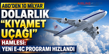 ABD’den 10 Milyar Dolarlık “Kıyamet Uçağı” Hamlesi: Yeni E-4C Programı Hızlandı
