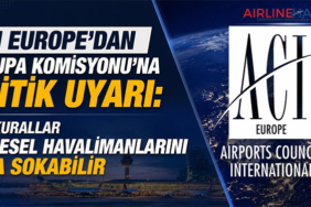 ACI EUROPE'dan Avrupa Komisyonu'na Kritik Uyarı: Yeni Kurallar Bölgesel Havalimanlarını Zora Sokabilir