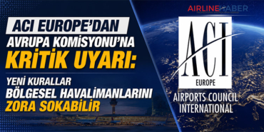 ACI EUROPE’dan Avrupa Komisyonu’na Kritik Uyarı: Yeni Kurallar Bölgesel Havalimanlarını Zora Sokabilir