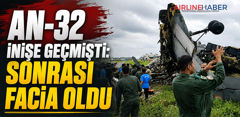 AN-32 İnişe Geçmişti: Sonrası Facia Oldu