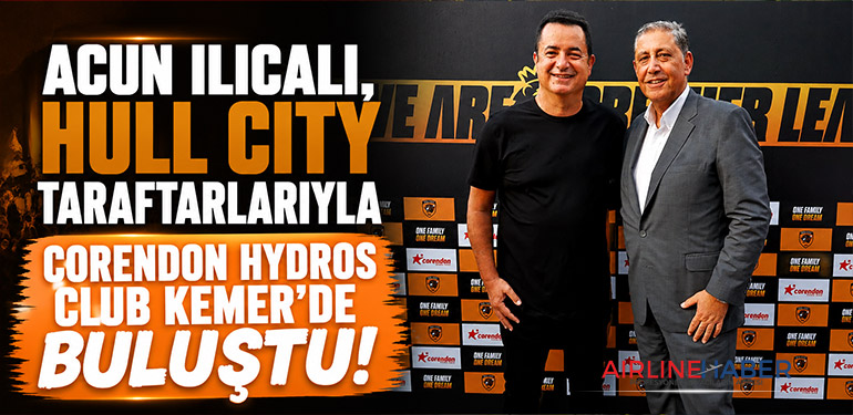 Acun Ilıcalı, Hull City Taraftarlarıyla Corendon Hydros Club Kemer’de Buluştu!