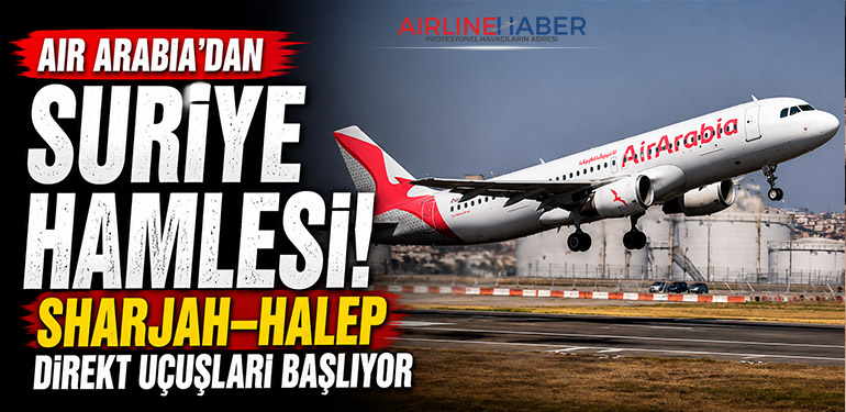 Air Arabia'dan Suriye Hamlesi: Sharjah–Halep Direkt Uçuşları Başlıyor
