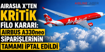 AirAsia X’ten Kritik Filo Kararı: Airbus A330neo Siparişlerinin Tamamı İptal Edildi