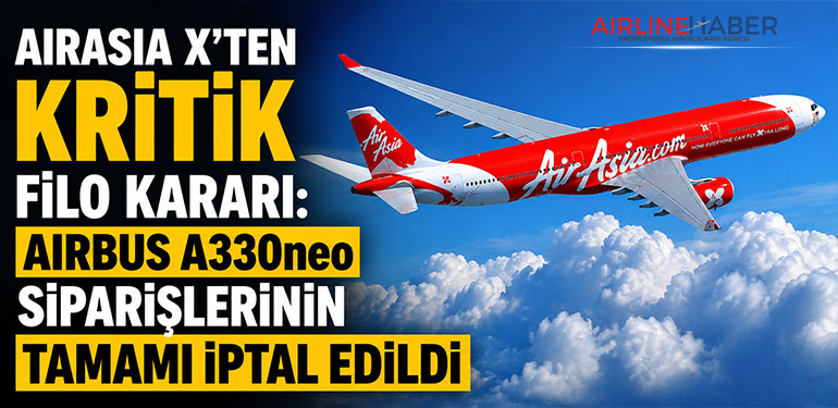 AirAsia X'ten Kritik Filo Kararı: Airbus A330neo Siparişlerinin Tamamı İptal Edildi
