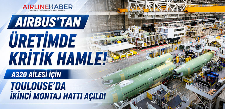 Airbus’tan Üretimde Kritik Hamle! A320 Ailesi İçin Toulouse’da İkinci Montaj Hattı Açıldı