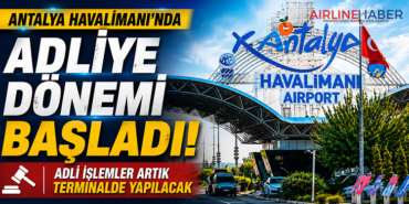 Antalya Havalimanı’nda Adliye Dönemi Başladı: Adli İşlemler Artık Terminalde Yapılacak