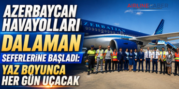 Azerbaycan Havayolları Dalaman Seferlerine Başladı: Yaz Boyunca Her Gün Uçacak